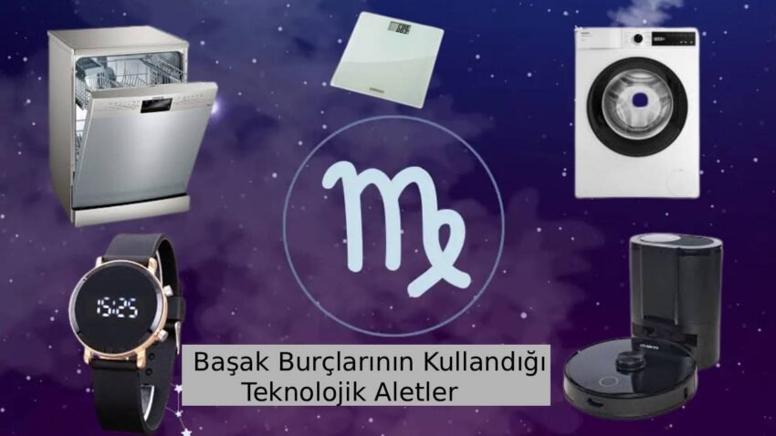 Başak Burçlarının Kullandığı Teknolojik Aletler: 10 Vazgeçilmez Ürün