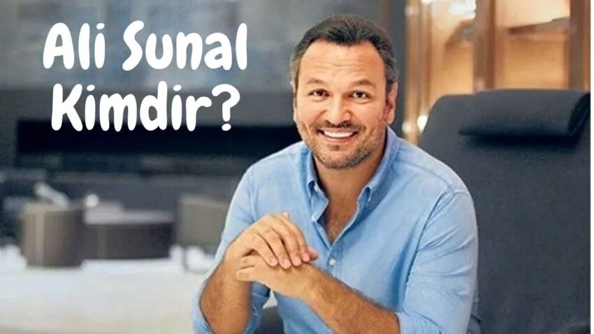 Ali Sunal Kimdir? Hayatı Hakkında Bilmedikleriniz!