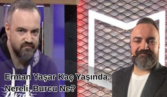 Erman Yaşar Kaç Yaşında, Nereli, Burcu Ne (Güncel Biyografi)