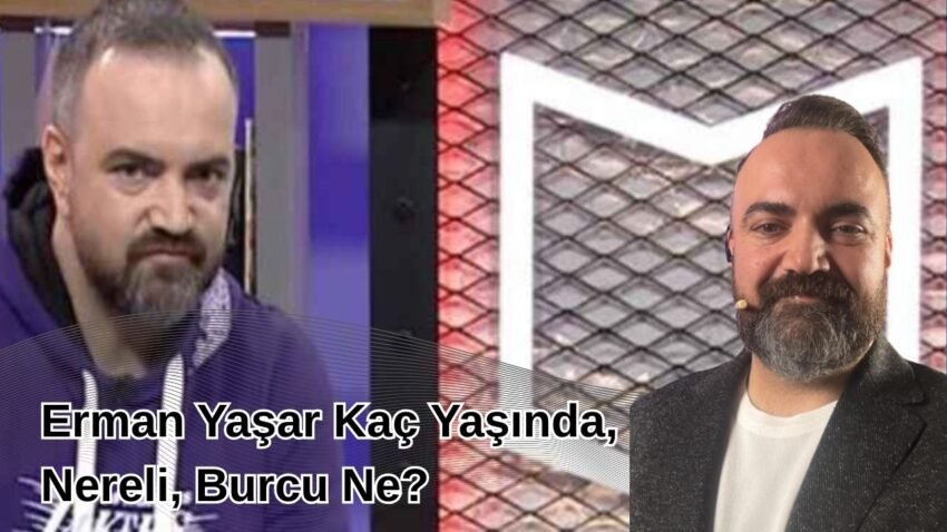 Erman Yaşar Kaç Yaşında, Nereli, Burcu Ne? (Güncel Biyografi)