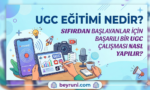 UGC Eğitimi Nedir? Sıfırdan Başlayanlar İçin Başarılı Bir UGC Çalışması Nasıl Yapılır?