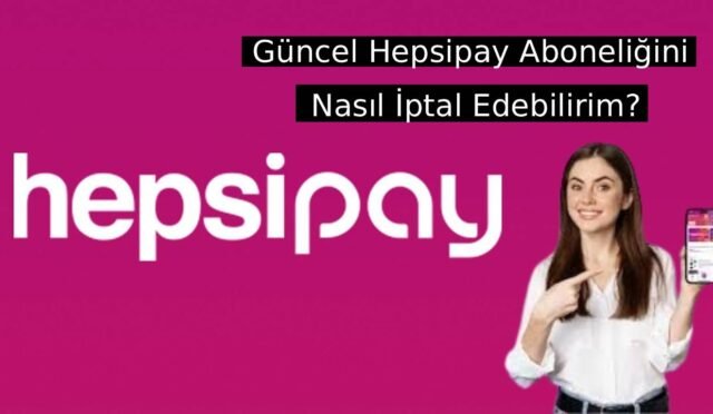 hepsipay-uyeligini-nasil-iptal-ederim